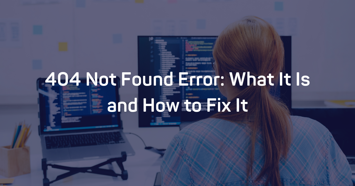 404 Not Found Error: What It Is and How to Fix It