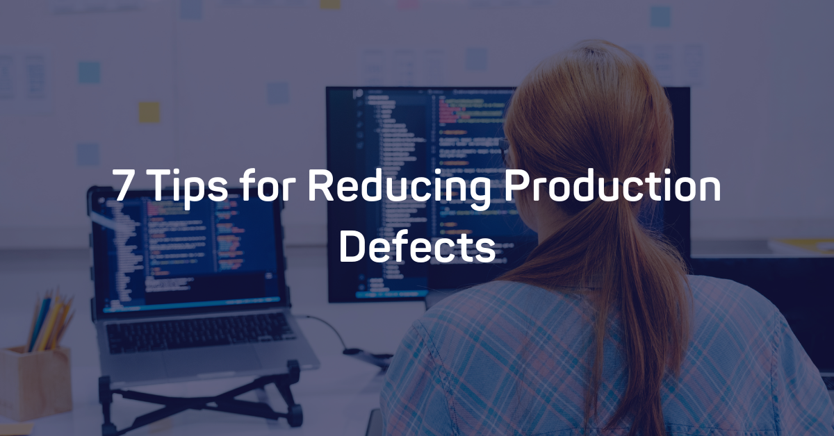 7 Tips for Reducing Production Defects
