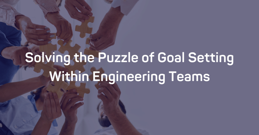 Solving the Puzzle of Goal Setting Within Engineering Teams