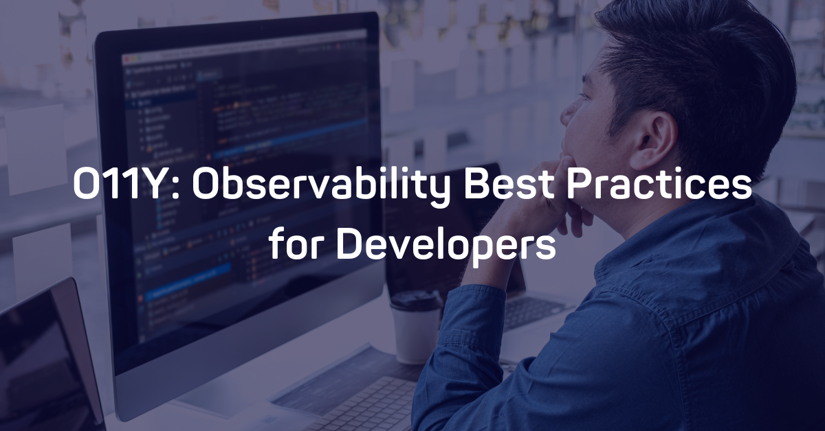 O11Y: Observability Best Practices for Developers