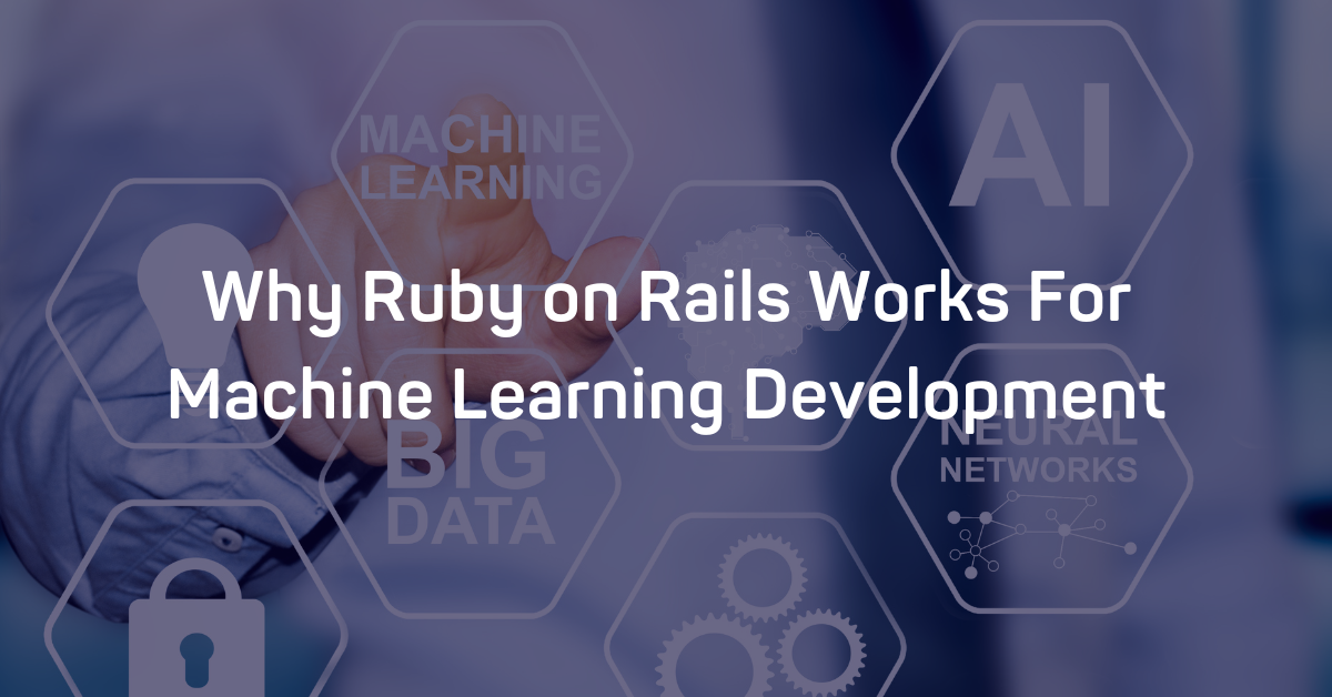 Why Ruby on Rails Works For Machine Learning Development